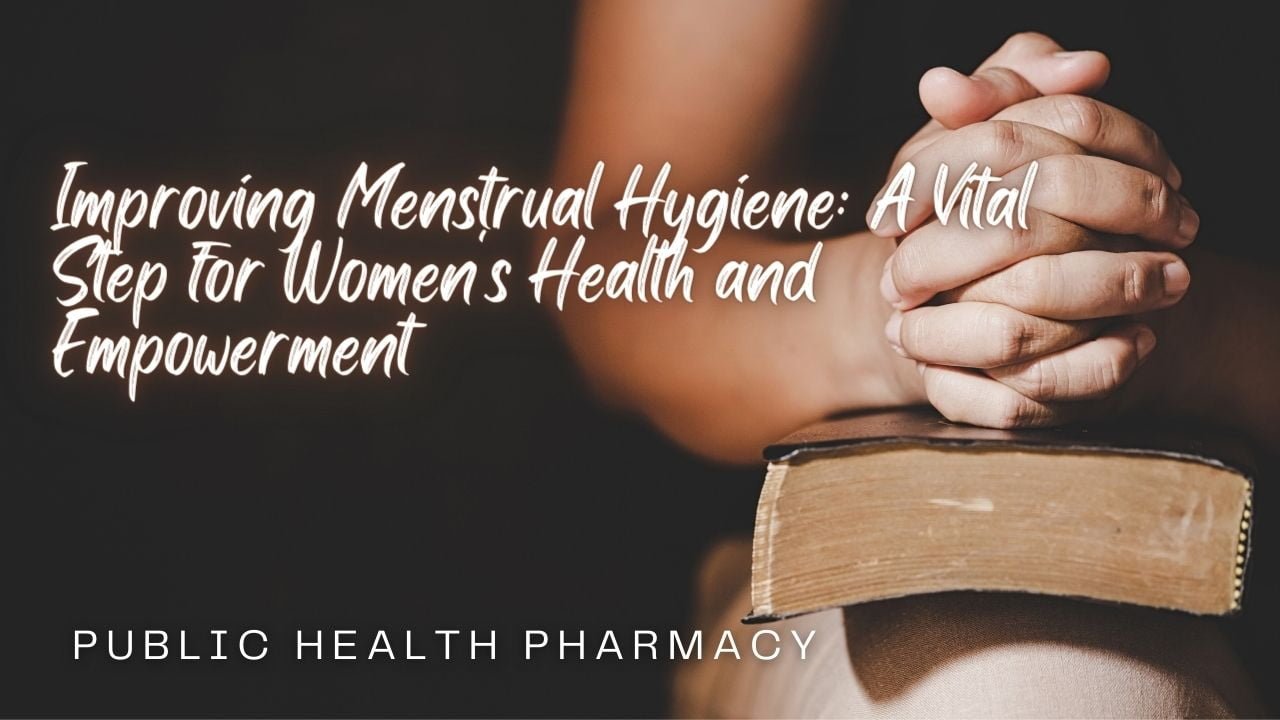 Improving Menstrual Hygiene: A Vital Step for Women’s Health and Empowerment